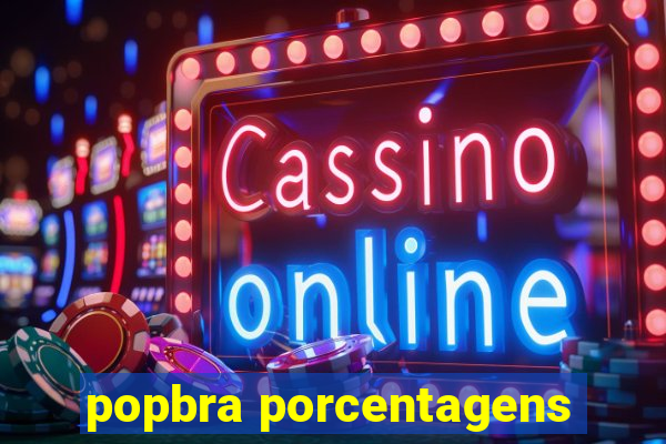 popbra porcentagens